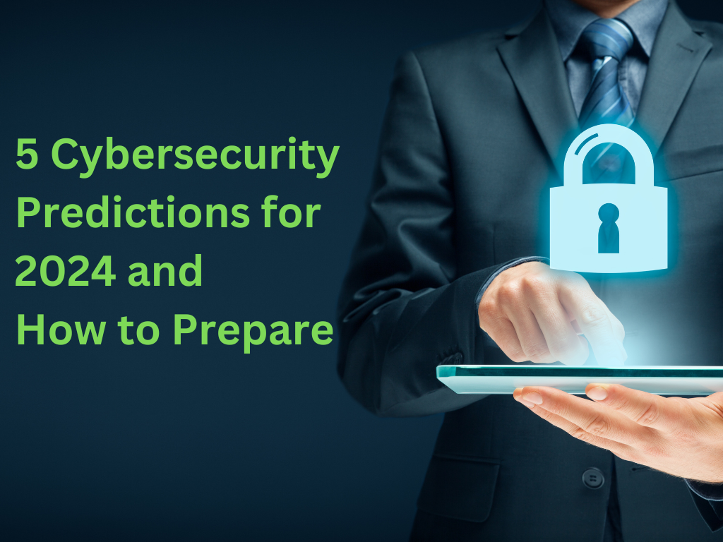 5 Cybersecurity Predictions for 2024 and How to Prepare